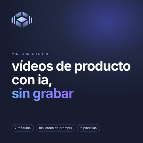 Vídeos de Producto con IA, sin grabar · mini-curso en PDF